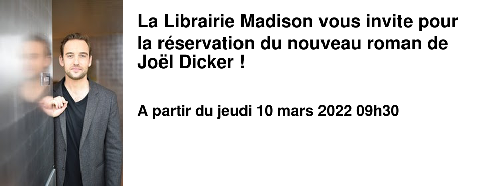 La Librairie Madison vous invite pour la r�servation du nouveau roman de Jo�l Dicker !